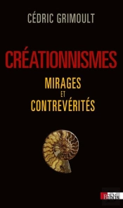 Creationnismes. Mirages Et Contreverites
