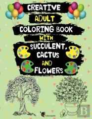Creative Adult Coloring Book With Succulent, Cactus And Flowers