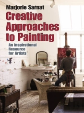 Creative Approaches To Painting: An Inspirational Resource For Artists