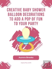 Creative Baby Shower Balloon Decorations To Add A Pop Of Fun To Your Party