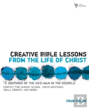 Creative Bible Lessons From The Life Of Christ