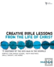 Creative Bible Lessons From The Life Of Christ