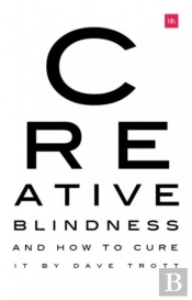 Creative Blindness (And How To Cure It)