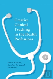 Creative Clinical Teaching In The Health Professions