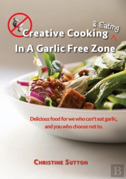 Bertrand.pt - Creative Cooking & Eating In A Garlic Free Zone: Delicious Food For We Who Can'T Eat Garlic, And You Who Choose Not To.