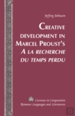 Bertrand.pt - Creative Development In Marcel Proustâ€™S Â«A La Recherche Du Temps Perduâ»