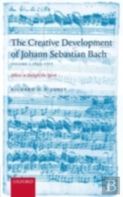 Creative Development Of Johann Sebastian Bach, Volume I: 1695-1717