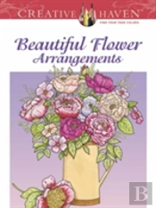 Creative Haven Beautiful Flower Arrangements Coloring Book