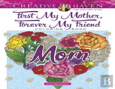 Creative Haven First My Mother, Forever My Friend Coloring Book