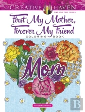 Creative Haven First My Mother, Forever My Friend Coloring Book