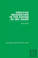 Creative Imagination In The Sufism Of Ibn 'Arabi