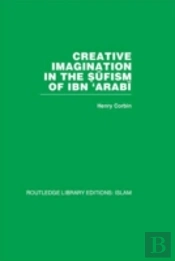 Creative Imagination In The Sufism Of Ibn 'Arabi