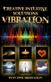 Creative Intuitive Solutions Vibration Ryan Zink Meditation