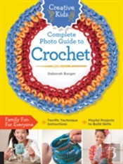 Creative Kids Complete Photo Guide To Crochet