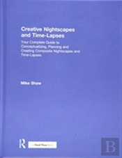 Creative Nightscapes And Time-Lapses