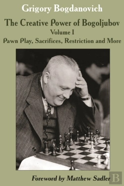 Bertrand.pt - Creative Power Of Bogoljubov Volume I: Pawn Play, Sacrifices, Restriction And More, The