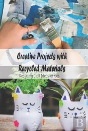 Creative Projects With Recycled Materials