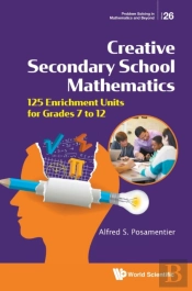 Creative Secondary School Mathematics: 125 Enrichment Units For Grades 7 To 12