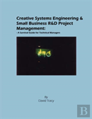Creative Systems Engineering And Small Business R&D Project Management