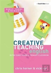 Creative Teaching: English In The Early Years And Primary Classroom