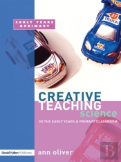 Creative Teaching: Science In The Early Years And Primary Classroom