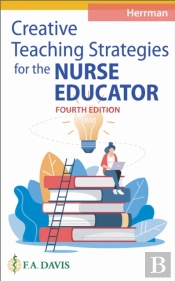 Creative Teaching Strategies For The Nurse Educator