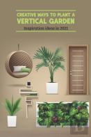 Creative Ways To Plant A Vertical Garden