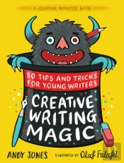 Creative Writing Magic: 80 Tips And Tricks For Young Writers