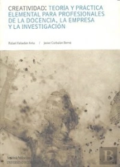 Creatividad: Teoría Y Práctica Elemental Para Profesionales De La Docencia, La Empresa Y La Investig