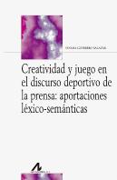 Creatividad Y Juego En El Discurso Deportivo De La Prensa: Aportaciones Léxico-Semánticas