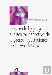 Creatividad Y Juego En El Discurso Deportivo De La Prensa: Aportaciones Léxico-Semánticas