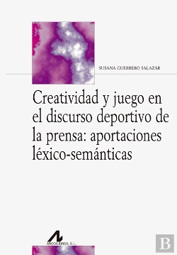 Bertrand.pt - Creatividad Y Juego En El Discurso Deportivo De La Prensa: Aportaciones Léxico-Semánticas