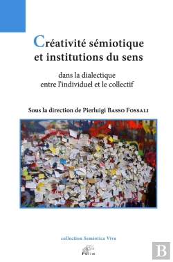 Bertrand.pt - Créativité Sémiotique Et Institutions Du Sens Dans La Dialectique Entre L'Individuel Et Le Collectif