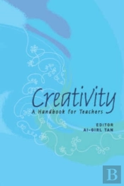 Creativity: A Handbook For Teachers