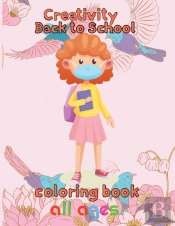 Creativity  Back To School Coloring Book  All Ages