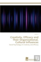 Creativity, Efficacy And Their Organizational, Cultural Influences