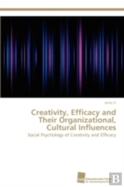 Bertrand.pt - Creativity, Efficacy And Their Organizational, Cultural Influences