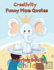 Creativity   Funny Mom Quotes Coloring Book  Child