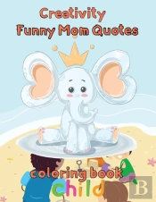 Creativity   Funny Mom Quotes Coloring Book  Child