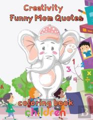 Creativity   Funny Mom Quotes Coloring Book Children