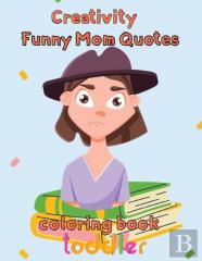 Creativity   Funny Mom Quotes Coloring Book  Toddler