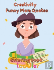 Creativity   Funny Mom Quotes Coloring Book  Toddler