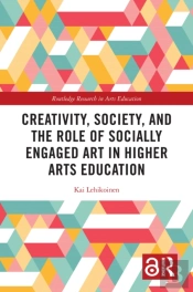 Creativity, Society, And The Role Of Socially Engaged Art In Higher Arts Education