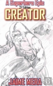 Creator, A Superhero Epic 2nd Edition
