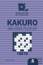 Creator Of Puzzles - Kakuro 240 Logic Puzzles 10x10 (Volume 5)