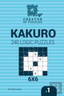 Creator Of Puzzles - Kakuro 240 Logic Puzzles 6x6 (Volume 1)