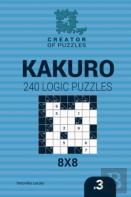 Creator Of Puzzles - Kakuro 240 Logic Puzzles 8x8 (Volume 3)
