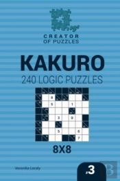 Creator Of Puzzles - Kakuro 240 Logic Puzzles 8x8 (Volume 3)