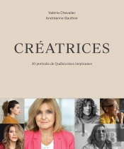 Creatrices. 30 Portraits De Quebecoises Inspirantes