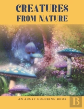 Creatures From Nature An Adult Coloring Book